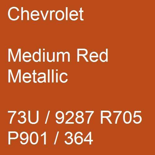 Chevrolet, Medium Red Metallic, 73U / 9287 R705 P901 / 364.